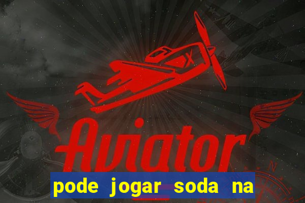 pode jogar soda na pia da cozinha