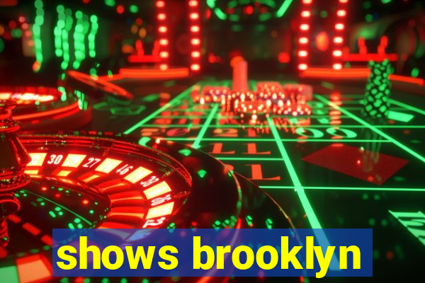 shows brooklyn