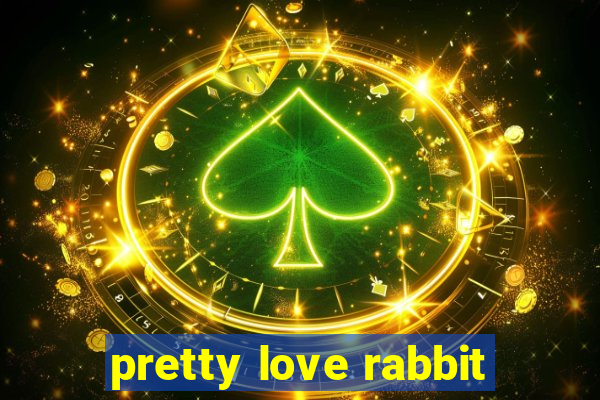 pretty love rabbit