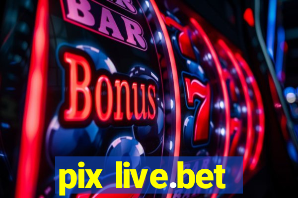 pix live.bet