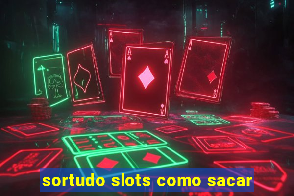 sortudo slots como sacar