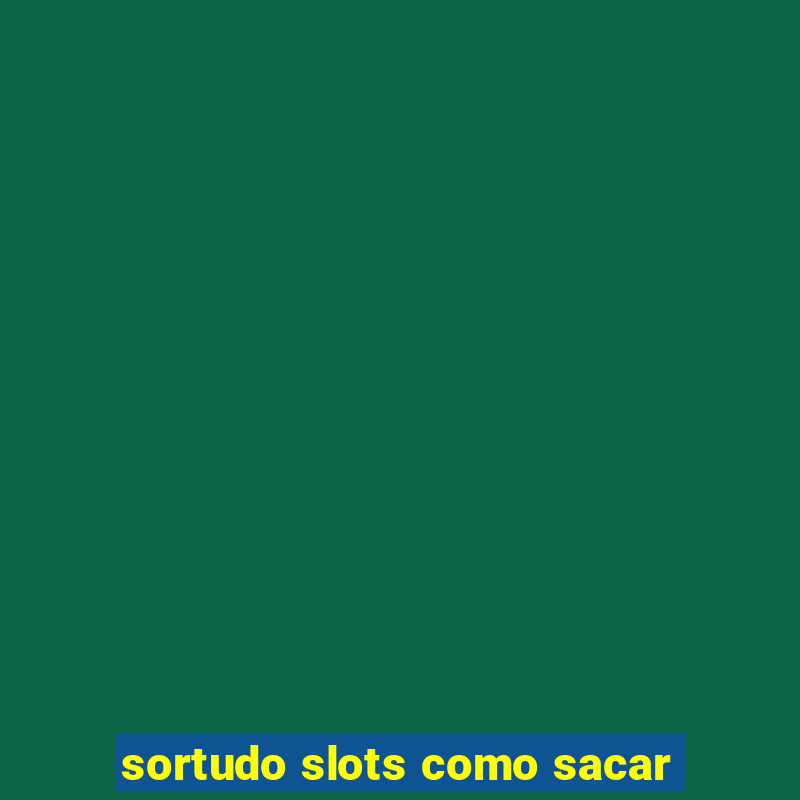 sortudo slots como sacar