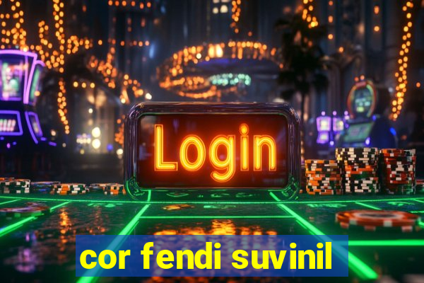 cor fendi suvinil