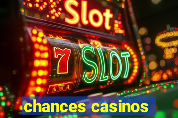 chances casinos