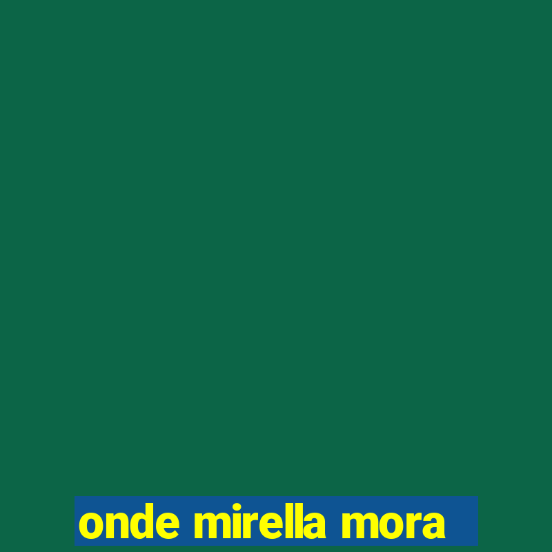 onde mirella mora