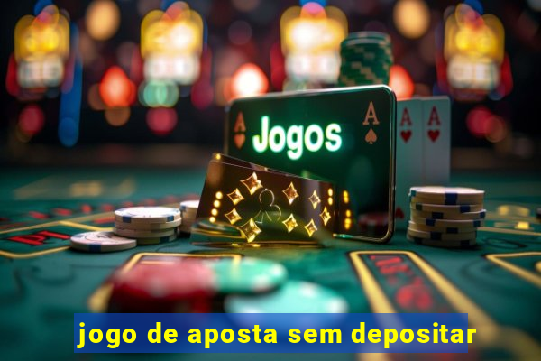 jogo de aposta sem depositar