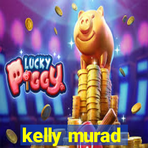 kelly murad