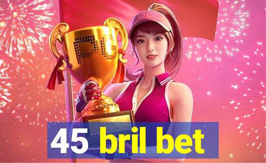 45 bril bet