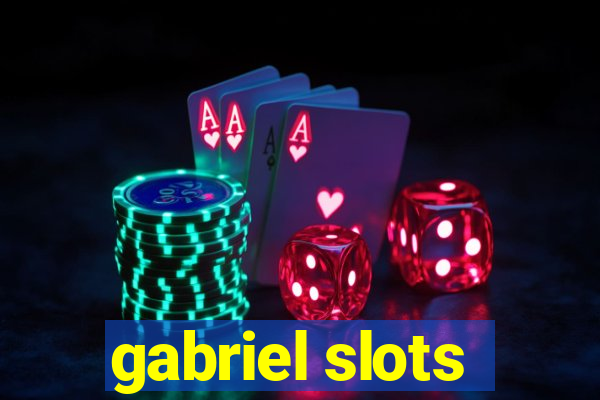 gabriel slots