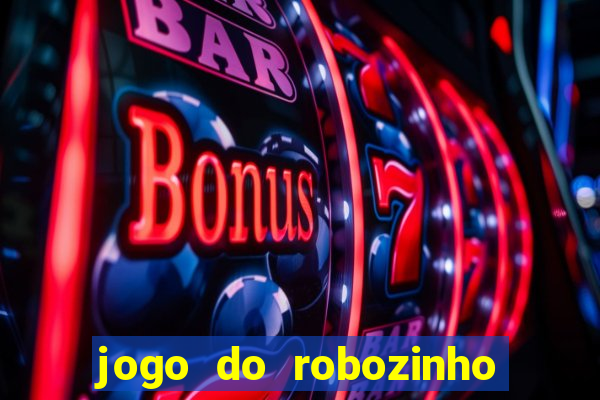 jogo do robozinho para ganhar dinheiro