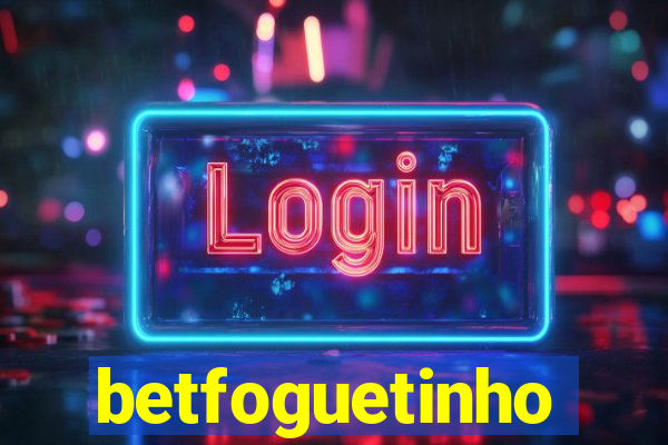 betfoguetinho