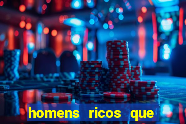 homens ricos que querem bancar