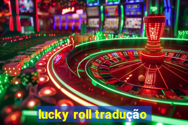 lucky roll tradução