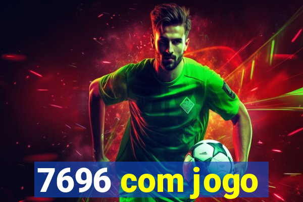 7696 com jogo