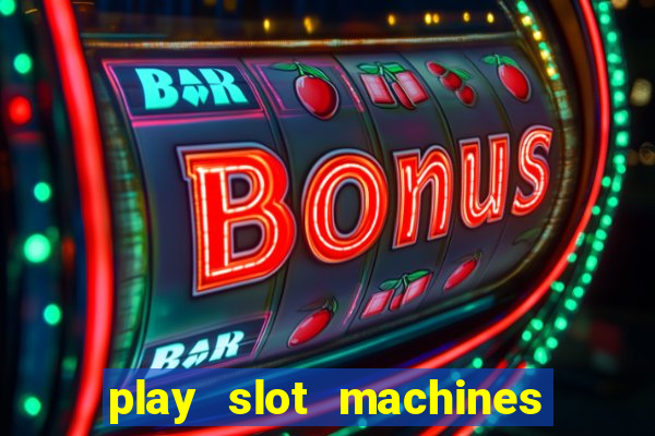 play slot machines online for money