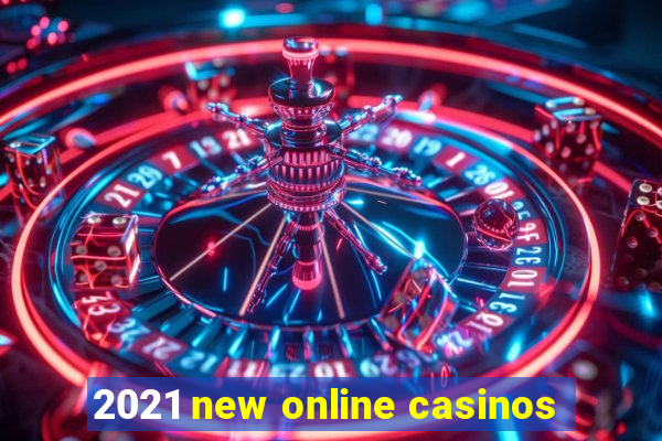 2021 new online casinos