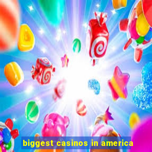 biggest casinos in america