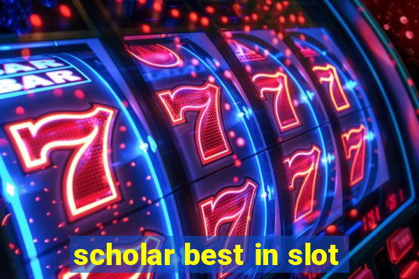 scholar best in slot