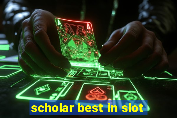 scholar best in slot