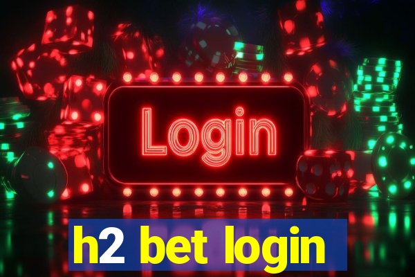 h2 bet login