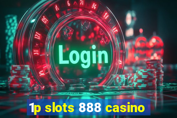 1p slots 888 casino