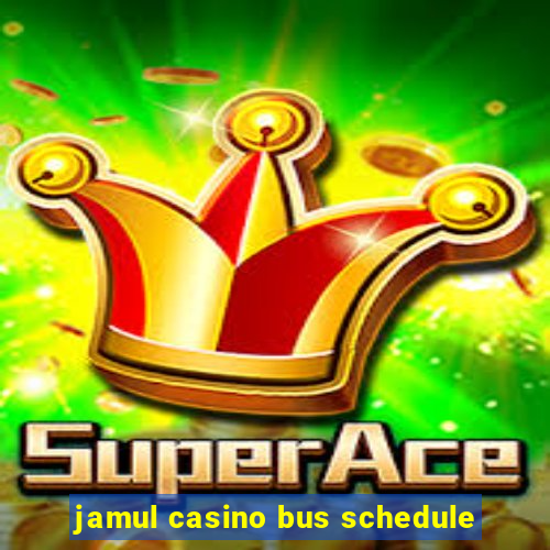 jamul casino bus schedule