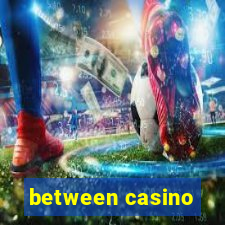 between casino