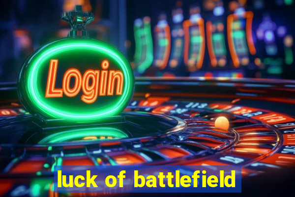 luck of battlefield