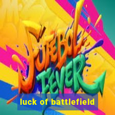 luck of battlefield