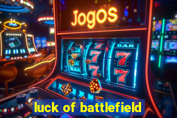 luck of battlefield