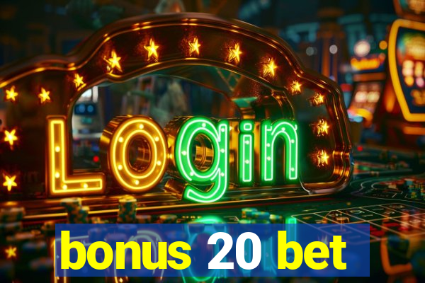 bonus 20 bet