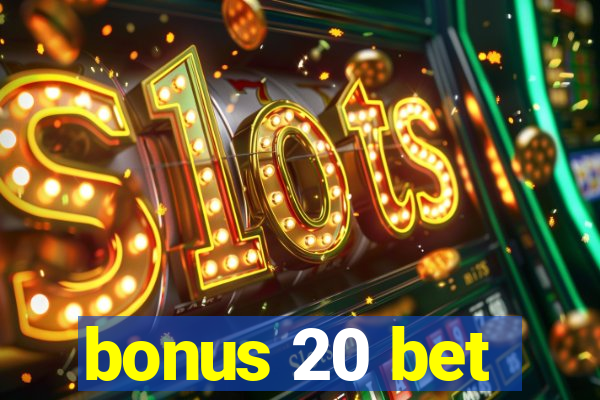 bonus 20 bet