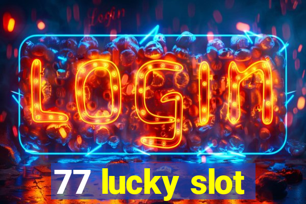 77 lucky slot