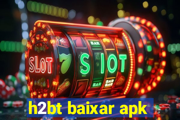 h2bt baixar apk