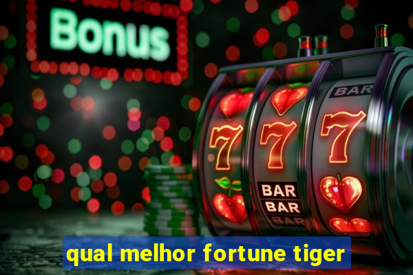 qual melhor fortune tiger