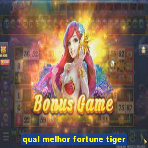 qual melhor fortune tiger