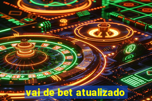 vai de bet atualizado