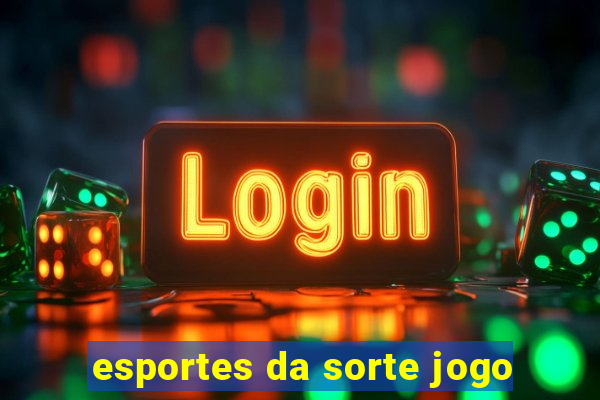 esportes da sorte jogo