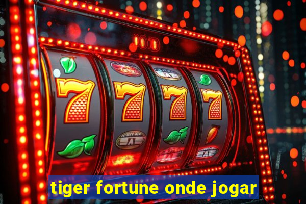 tiger fortune onde jogar