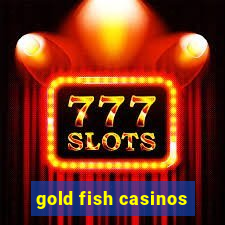 gold fish casinos