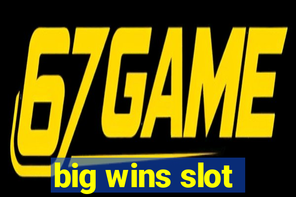 big wins slot