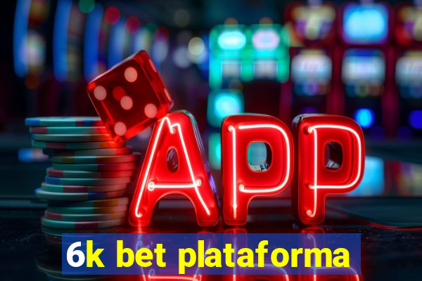 6k bet plataforma