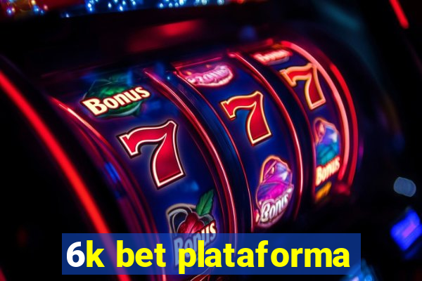 6k bet plataforma