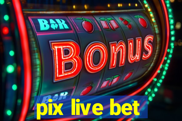 pix live bet