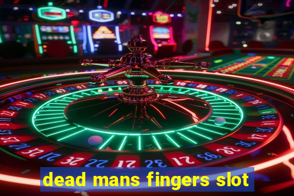 dead mans fingers slot