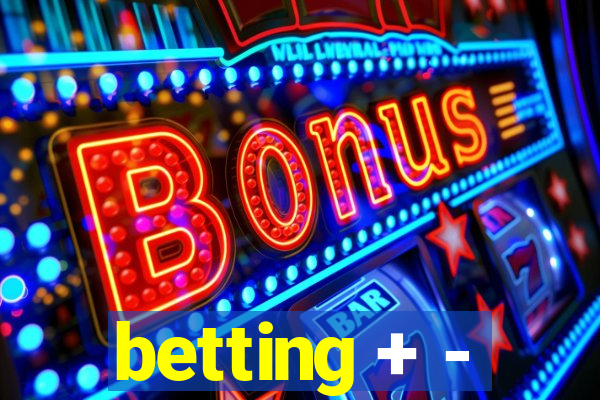 betting + -