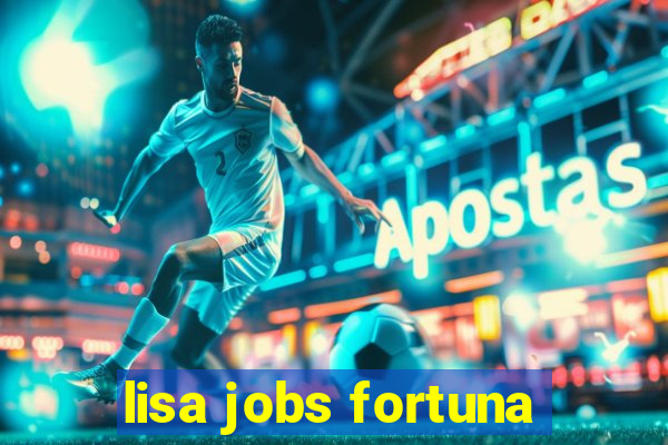 lisa jobs fortuna