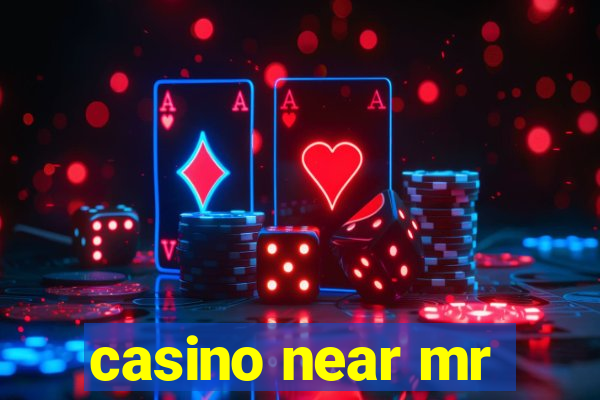 casino near mr