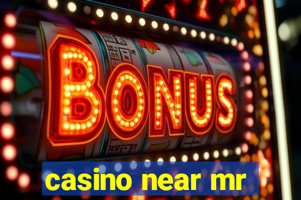 casino near mr