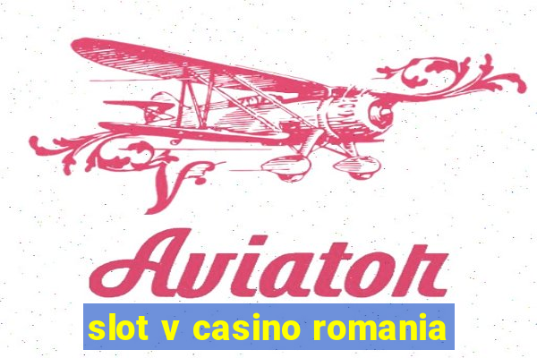 slot v casino romania